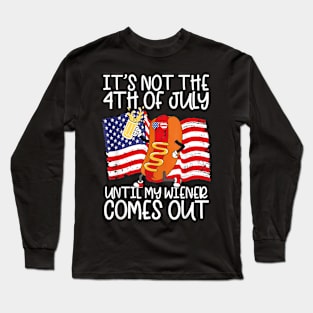 It's Not The 4th of July Until My Weiner Comes Out Graphic Long Sleeve T-Shirt